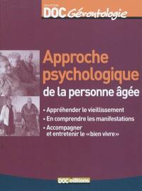 Approche psychologique de la personne âgée : appréhender le vieillissement, en comprendre les manifestations, accompagner et entretenir le bien vivre