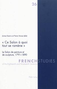 Ce salon à quoi tout se ramène : le salon de peinture et de sculpture, 1791-1890