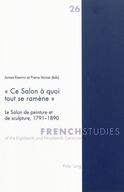 Ce salon à quoi tout se ramène : le salon de peinture et de sculpture, 1791-1890