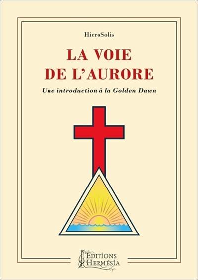 La voie de l'Aurore : une introduction à la Golden Dawn