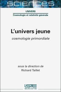 L'Univers jeune : cosmologie primordiale