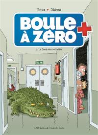 Boule à zéro. Vol. 2. Le gang des crocodiles