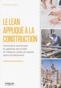 Le lean appliqué à la construction : comment optimiser la gestion de projet et réduire coûts et délais dans le bâtiment