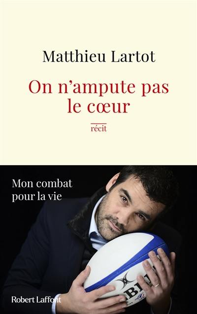 On n'ampute pas le coeur : mon combat pour la vie : récit