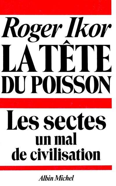 La Tête du poisson : les sectes, un mal des civilisations