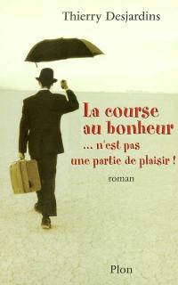 La course au bonheur... n'est pas une partie de plaisir !