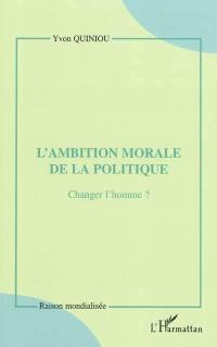 L'ambition morale de la politique : changer l'homme ?