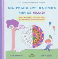 Mon premier livre d'activités pour me relaxer : des jeux, des mandalas, des activités ludiques pour apprendre à se détendre en s'amusant