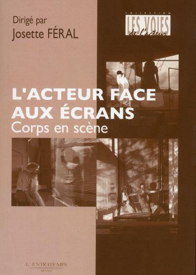 L'acteur face aux écrans : corps en scène