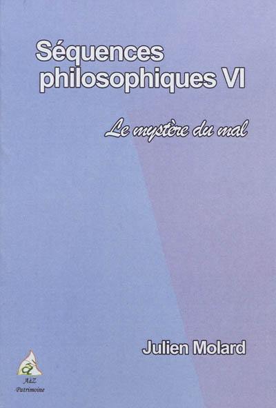 Séquences philosophiques. Vol. 6. Le mystère du mal : année 2010-2011