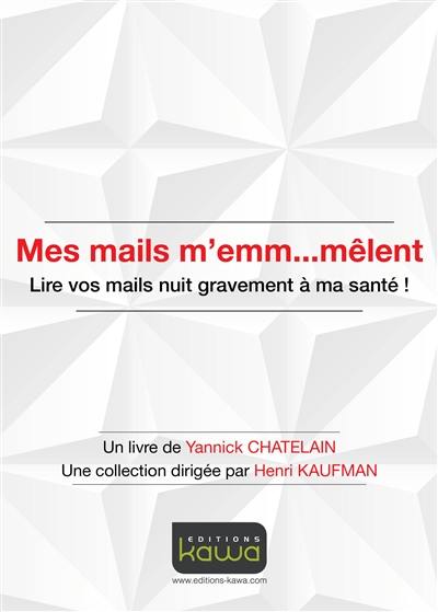 Mes mails m'emm...mêlent : lire vos mails nuit gravement à ma santé !