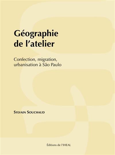 Géographie de l'atelier : confection, migration, urbanisation à Sao Paulo