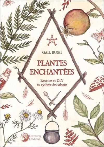 Plantes enchantées : recettes et DIY au rythme des saisons