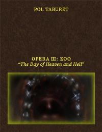 Pol Taburet : Opera III, Zoo : the day of heaven and hell