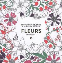 Fleurs : petit livre à colorier & pensées à méditer