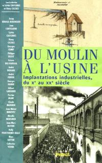 Du moulin à l'usine : implantations industrielles du Xe au XXe siècle