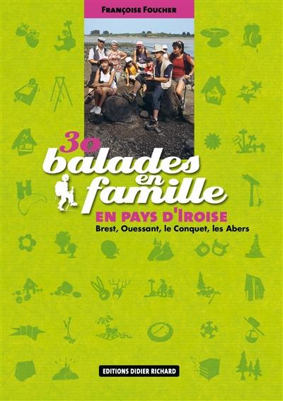 30 balades en famille en pays d'Iroise : Brest, Ouessant, Le Conquet, les Abers