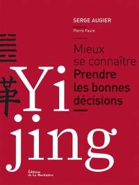 Yi jing : mieux se connaître, prendre les bonnes décisions