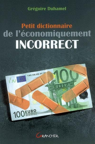 Petit dictionnaire de l'économiquement incorrect