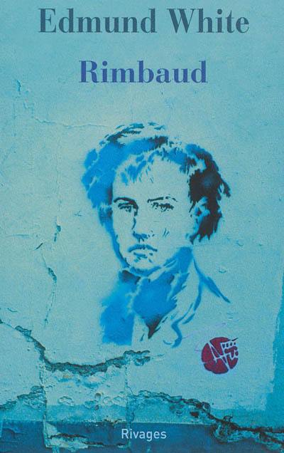 Rimbaud : la double vie d'un rebelle