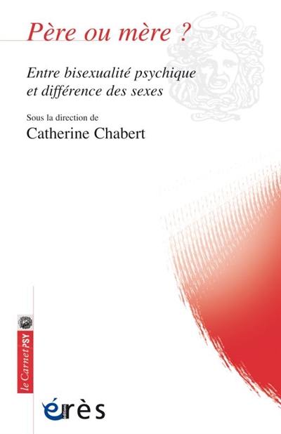 Père ou mère ? : entre bisexualité psychique et différence des sexes