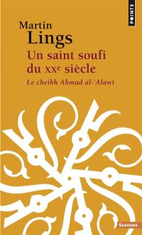 Un saint soufi du XXe siècle : le cheikh Ahmad al-Alawî : héritage et testament spirituels