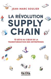 La révolution supply chain : 10 défis au coeur de la transformation des entreprises