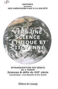 Des chercheurs face à la société : vers une science éthique et citoyenne : retranscription des débats du 3e forum Sciences & défis du XXIe siècle