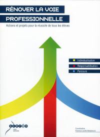 Rénover la voie professionnelle, actions et projets pour la réussite de tous les élèves : individualisation, responsabilisation, parcours