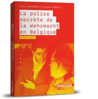 La police secrète de la Wehrmacht en Belgique, 1940-1944