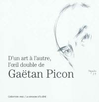 D'un art à l'autre, l'oeil double de Gaëtan Picon