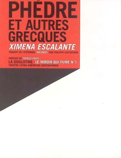 Phèdre et autres Grecques : pièce en trois parties et une parenthèse. Fedra y otras Griegas