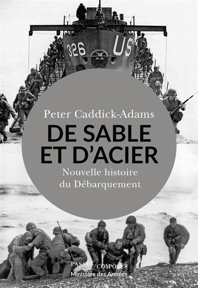 De sable et d'acier : nouvelle histoire du Débarquement