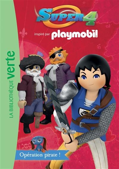 Super 4 : inspiré par Playmobil. Vol. 5. Opération pirate !