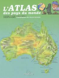 L'atlas des pays du monde : l'Amérique, l'Europe, l'Asie, l'Afrique, l'Océanie et les pôles