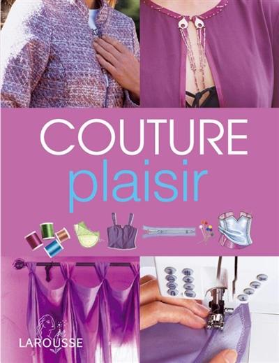 Couture plaisir : toutes les techniques et des modèles à réaliser