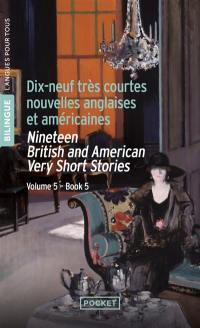 Very short British and Americain stories. Vol. 5. Dix-neuf très courtes nouvelles anglaises et américaines. Nineteen English and American very short stories. Très courtes nouvelles anglaises et américaines. Vol. 5. Dix-neuf très courtes nouvelles anglaises et américaines. Nineteen English and American very short stories