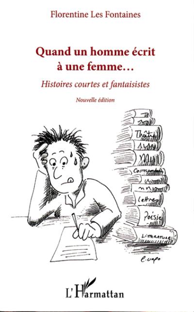 Quand un homme écrit à une femme... : histoires courtes et fantaisistes