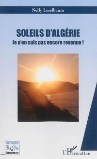 Soleils d'Algérie : je n'en suis pas encore revenue ! : récit