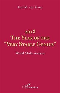 2018, the year of the "very stable genius" : world media analysis