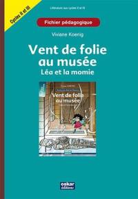 Vent de folie au musée : Léa et la momie : fichier pédagogique cycles III et collège