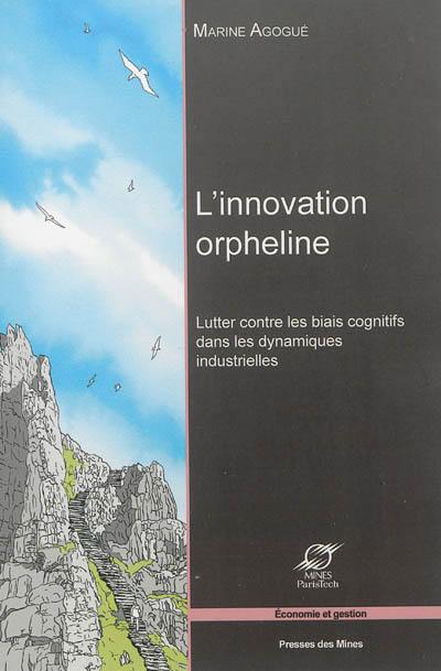 L'innovation orpheline : lutter contre les biais cognitifs dans les dynamiques industrielles