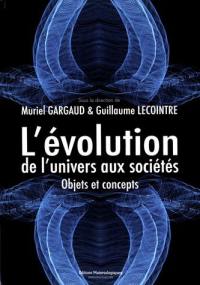 L'évolution, de l'Univers aux sociétés : objets et concepts