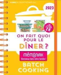 On fait quoi pour le dîner ? 2023 : batchcooking : tous les dîners de la semaine en 2 h, 12 mois, de janvier à décembre 2023