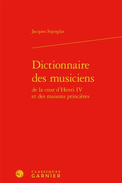 Dictionnaire des musiciens de la cour d'Henri IV et des maisons princières