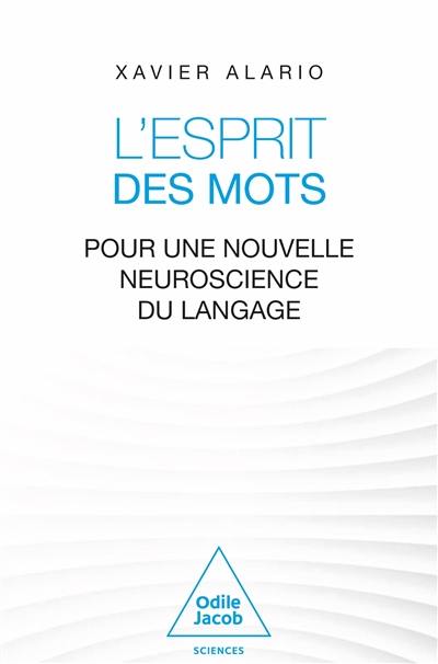 L'esprit des mots : pour une nouvelle neuroscience du langage