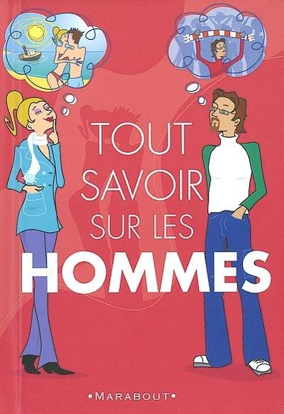 Tout savoir sur les hommes