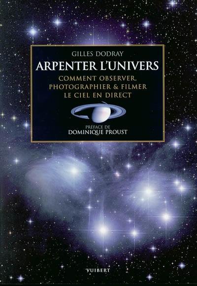 Arpenter l'Univers : comment observer, photographier & filmer le ciel en direct