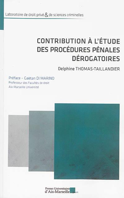 Contribution à l'étude des procédures pénales dérogatoires