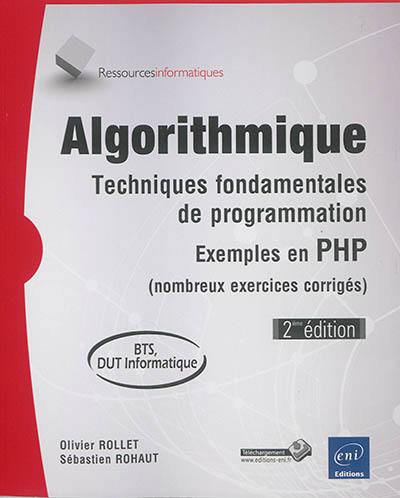 Algorithmique : techniques fondamentales de programmation, exemples en PHP (nombreux exercices corrigés) : BTS, DUT informatique